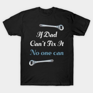 If Dad Can't Fix It No One Can T-Shirt